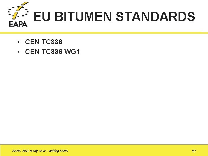 EU BITUMEN STANDARDS • CEN TC 336 WG 1 AAPA 2012 study tour –