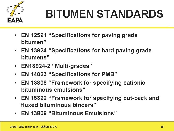 BITUMEN STANDARDS • EN 12591 “Specifications for paving grade bitumen” • EN 13924 “Specifications