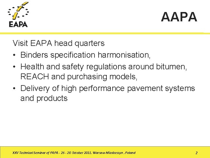 AAPA Visit EAPA head quarters • Binders specification harmonisation, • Health and safety regulations