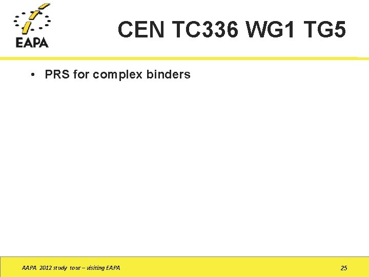 CEN TC 336 WG 1 TG 5 • PRS for complex binders AAPA 2012