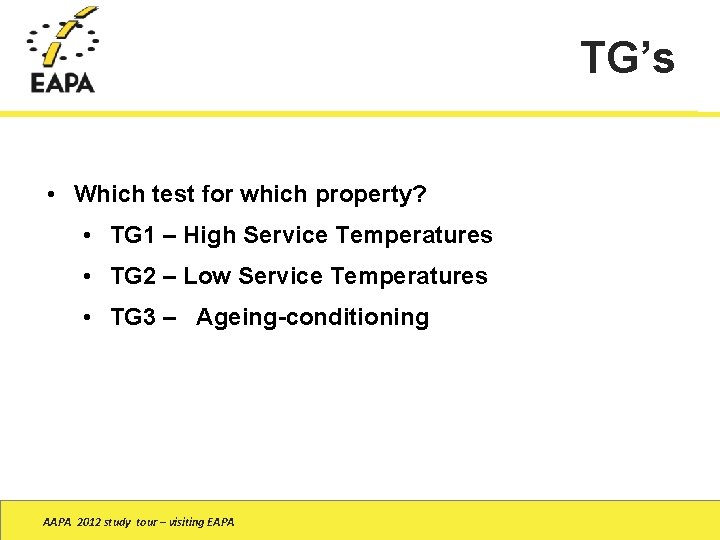 TG’s • Which test for which property? • TG 1 – High Service Temperatures