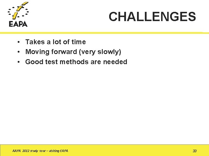 CHALLENGES • Takes a lot of time • Moving forward (very slowly) • Good