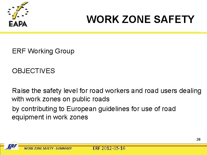 WORK ZONE SAFETY ERF Working Group OBJECTIVES Raise the safety level for road workers