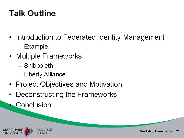 Talk Outline • Introduction to Federated Identity Management – Example • Multiple Frameworks –
