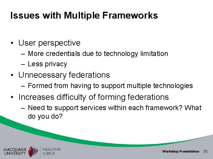 Issues with Multiple Frameworks • User perspective – More credentials due to technology limitation