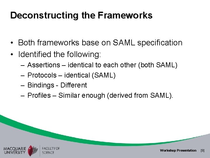 Deconstructing the Frameworks • Both frameworks base on SAML specification • Identified the following: