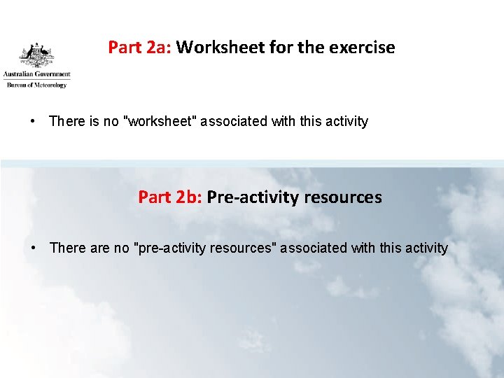 Part 2 a: Worksheet for the exercise • There is no "worksheet" associated with