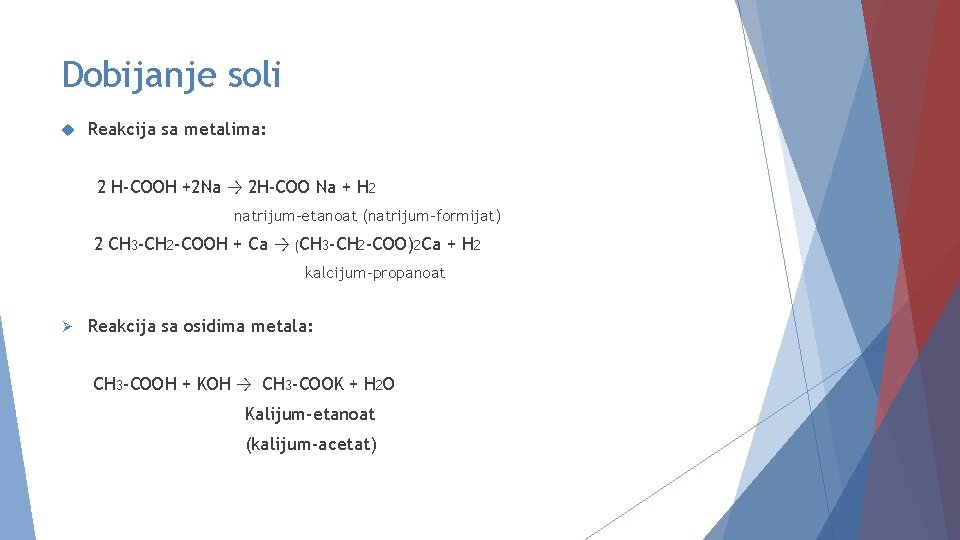 Dobijanje soli Reakcija sa metalima: 2 H-COOH +2 Na → 2 H-COO Na +