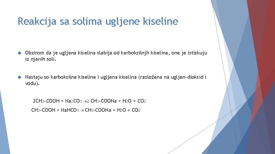 Reakcija sa solima ugljene kiseline Obzirom da je ugljena kiselina slabija od karboksilnjh kiselina,