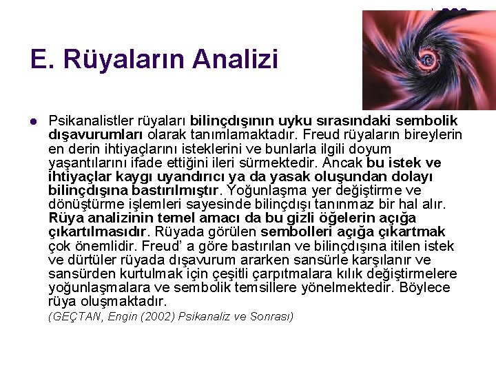 E. Rüyaların Analizi l Psikanalistler rüyaları bilinçdışının uyku sırasındaki sembolik dışavurumları olarak tanımlamaktadır. Freud