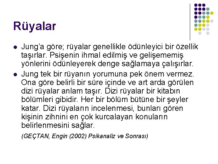 Rüyalar l l Jung’a göre; rüyalar genellikle ödünleyici bir özellik taşırlar. Psişenin ihmal edilmiş