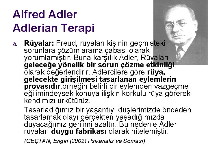Alfred Adlerian Terapi a. Rüyalar: Freud, rüyaları kişinin geçmişteki sorunlara çözüm arama çabası olarak
