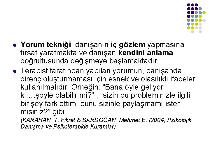 l l Yorum tekniği, danışanın iç gözlem yapmasına fırsat yaratmakta ve danışan kendini anlama