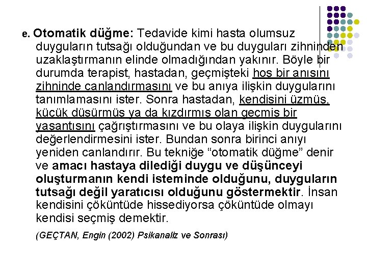 e. Otomatik düğme: Tedavide kimi hasta olumsuz duyguların tutsağı olduğundan ve bu duyguları zihninden