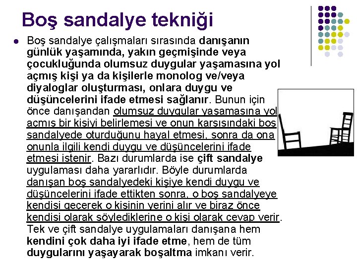 Boş sandalye tekniği l Boş sandalye çalışmaları sırasında danışanın günlük yaşamında, yakın geçmişinde veya