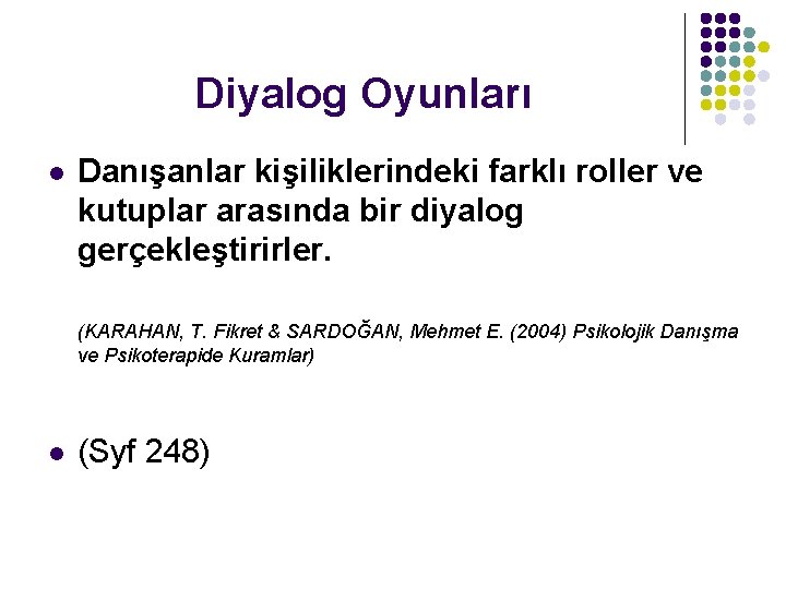 Diyalog Oyunları l Danışanlar kişiliklerindeki farklı roller ve kutuplar arasında bir diyalog gerçekleştirirler. (KARAHAN,