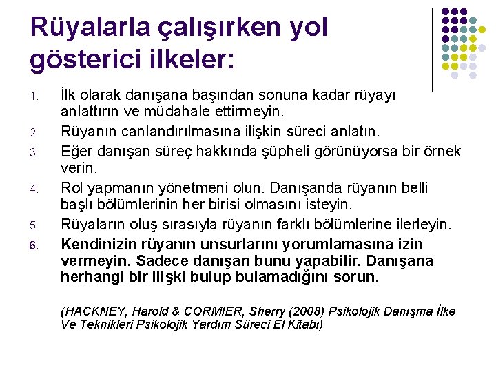 Rüyalarla çalışırken yol gösterici ilkeler: 1. 2. 3. 4. 5. 6. İlk olarak danışana