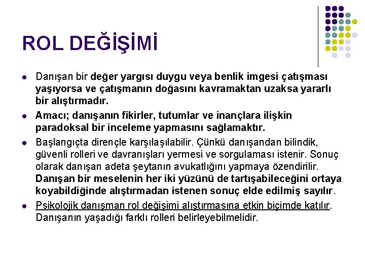 ROL DEĞİŞİMİ l l Danışan bir değer yargısı duygu veya benlik imgesi çatışması yaşıyorsa