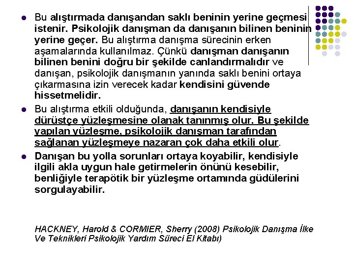 l l l Bu alıştırmada danışandan saklı beninin yerine geçmesi istenir. Psikolojik danışman da