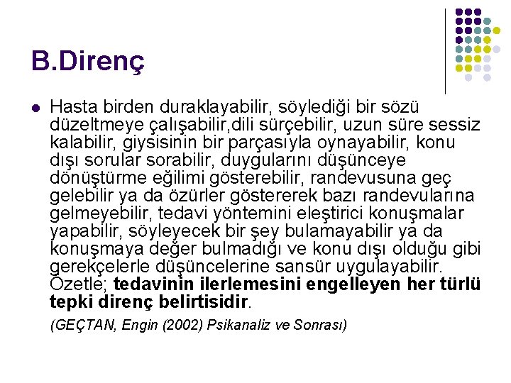 B. Direnç l Hasta birden duraklayabilir, söylediği bir sözü düzeltmeye çalışabilir, dili sürçebilir, uzun