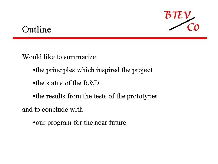 Outline Would like to summarize • the principles which inspired the project • the