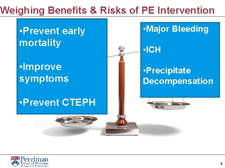 Weighing Benefits & Risks of PE Intervention • Prevent early mortality • Improve symptoms