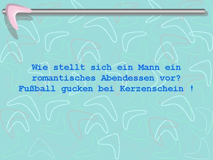 Wie stellt sich ein Mann ein romantisches Abendessen vor? Fußball gucken bei Kerzenschein !