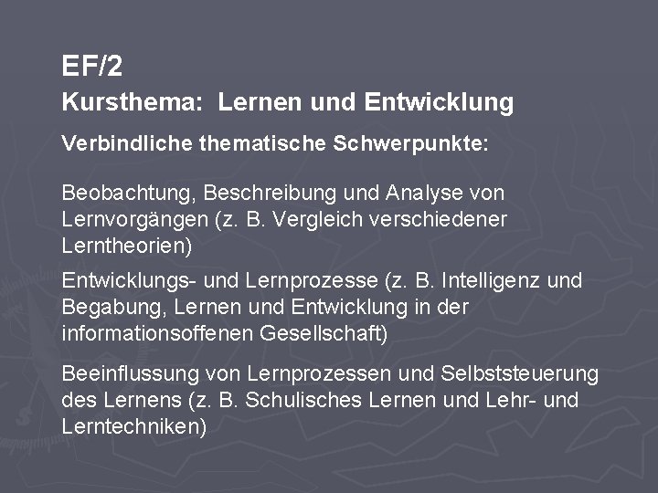 EF/2 Kursthema: Lernen und Entwicklung Verbindliche thematische Schwerpunkte: Beobachtung, Beschreibung und Analyse von Lernvorgängen