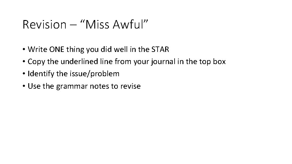 Revision – “Miss Awful” • Write ONE thing you did well in the STAR