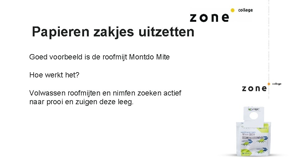 Papieren zakjes uitzetten Goed voorbeeld is de roofmijt Montdo Mite Hoe werkt het? Volwassen