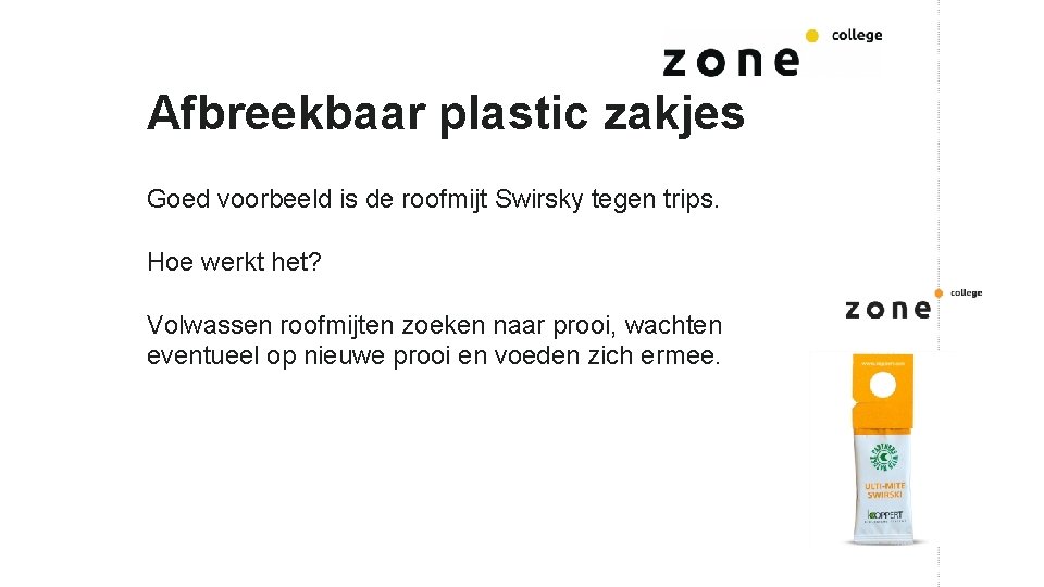 Afbreekbaar plastic zakjes Goed voorbeeld is de roofmijt Swirsky tegen trips. Hoe werkt het?