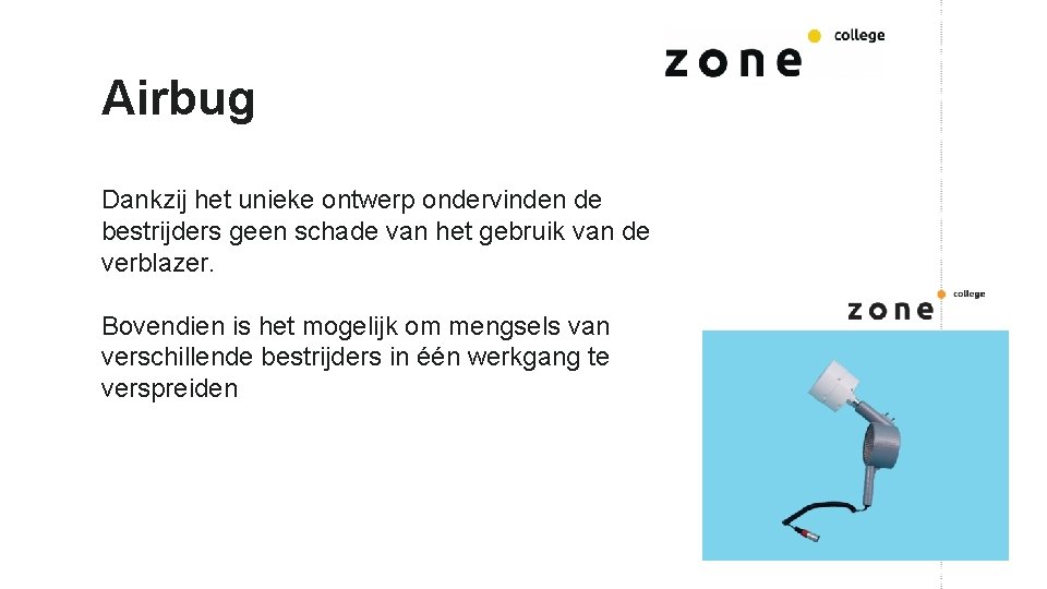 Airbug Dankzij het unieke ontwerp ondervinden de bestrijders geen schade van het gebruik van