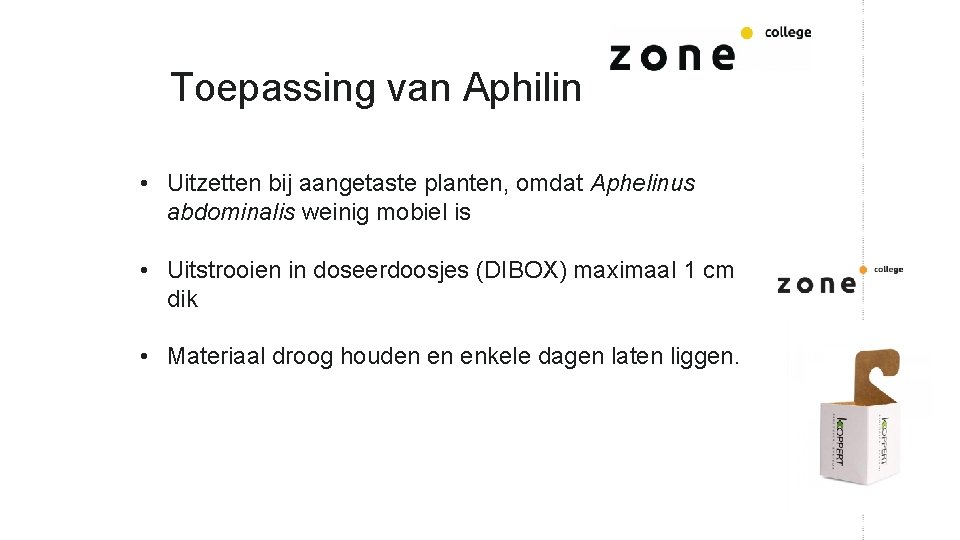 Toepassing van Aphilin • Uitzetten bij aangetaste planten, omdat Aphelinus abdominalis weinig mobiel is