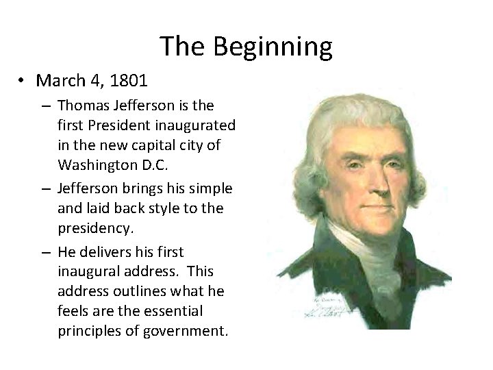The Beginning • March 4, 1801 – Thomas Jefferson is the first President inaugurated