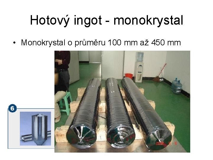 Hotový ingot - monokrystal • Monokrystal o průměru 100 mm až 450 mm 