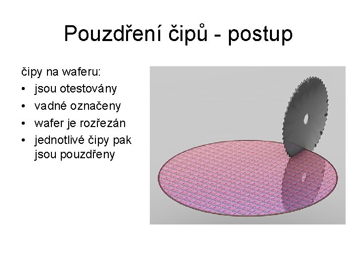 Pouzdření čipů - postup čipy na waferu: • jsou otestovány • vadné označeny •