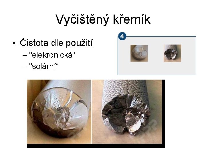 Vyčištěný křemík • Čistota dle použití – "elekronická" – "solární“ 