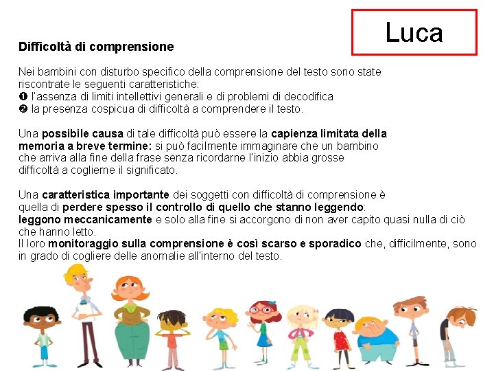 Difficoltà di comprensione Luca Nei bambini con disturbo specifico della comprensione del testo sono