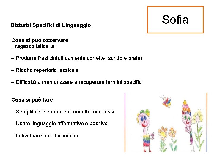 Disturbi Specifici di Linguaggio Cosa si può osservare ll ragazzo fatica a: – Produrre