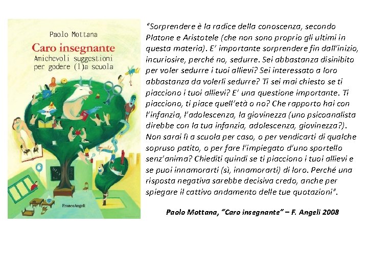 “Sorprendere è la radice della conoscenza, secondo Platone e Aristotele (che non sono proprio