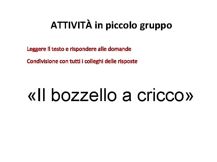 ATTIVITÀ in piccolo gruppo Leggere il testo e rispondere alle domande Condivisione con tutti