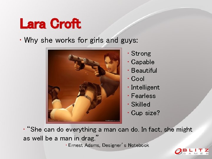 Lara Croft • Why she works for girls and guys: • Strong • Capable