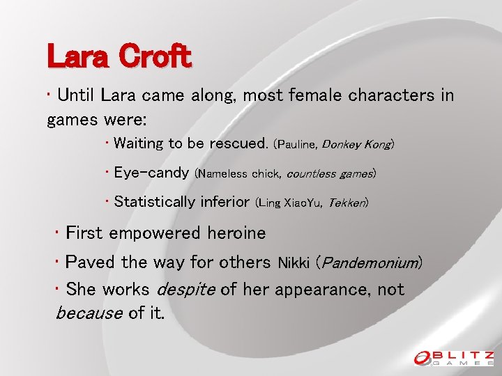 Lara Croft • Until Lara came along, most female characters in games were: •