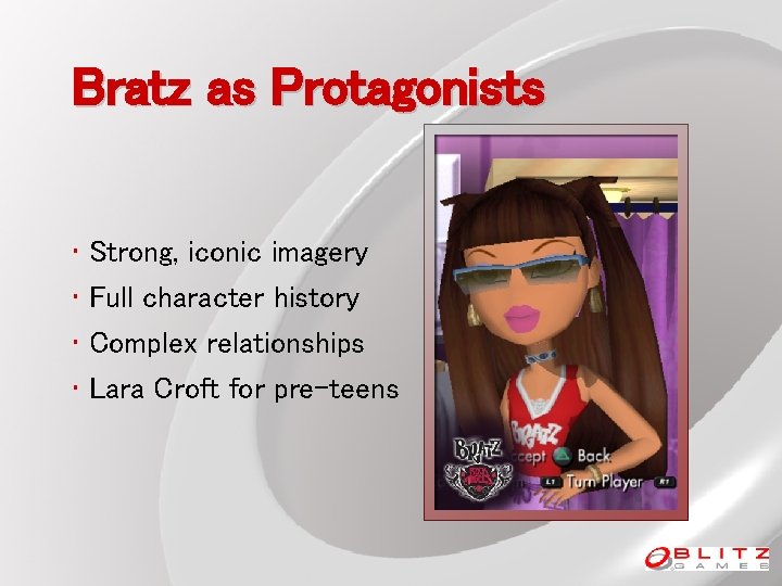 Bratz as Protagonists • Strong, iconic imagery • Full character history • Complex relationships