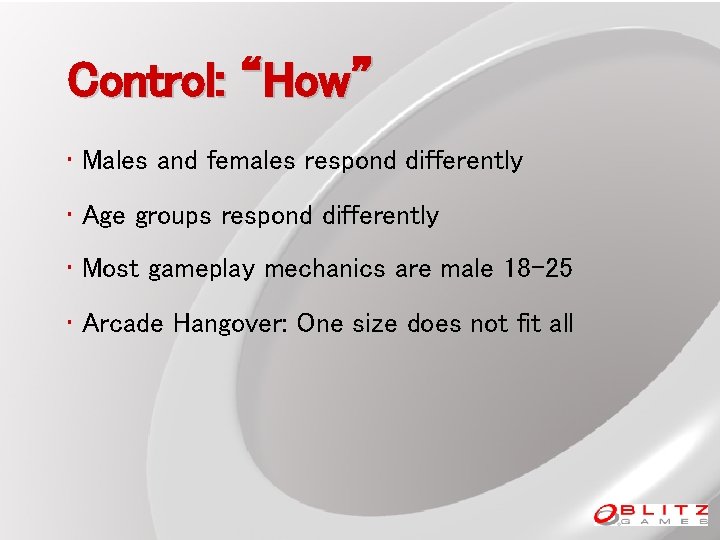 Control: “How” • Males and females respond differently • Age groups respond differently •