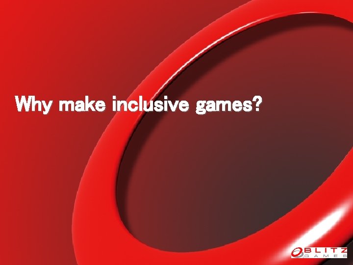 Why make inclusive games? 