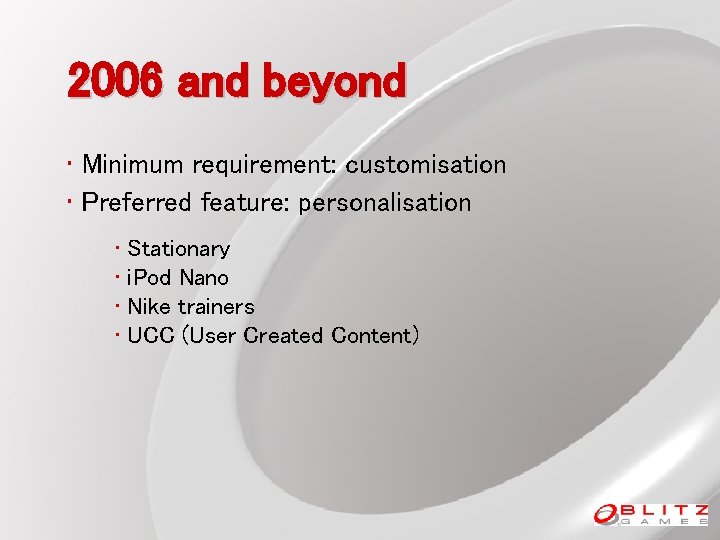 2006 and beyond • Minimum requirement: customisation • Preferred feature: personalisation • Stationary •