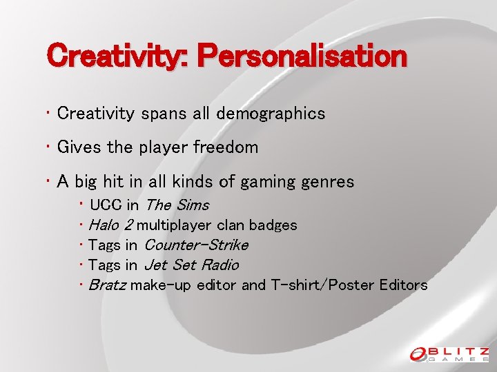 Creativity: Personalisation • Creativity spans all demographics • Gives the player freedom • A