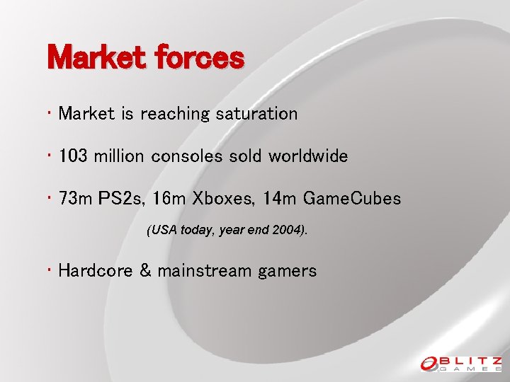 Market forces • Market is reaching saturation • 103 million consoles sold worldwide •