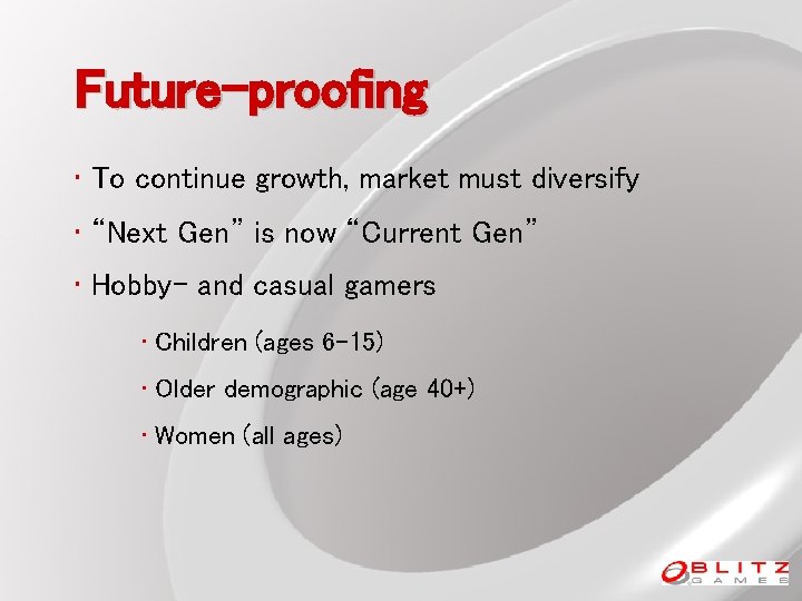 Future-proofing • To continue growth, market must diversify • “Next Gen” is now “Current